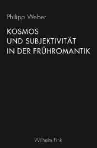 Kosmos und Subjektivität in der Frühromantik （2017. 234 S. 23.3 cm）