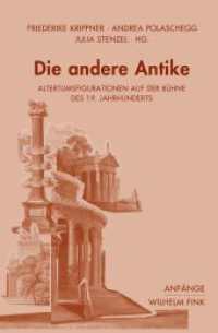 Die andere Antike : Altertumsfigurationen auf der Bühne des 19. Jahrhunderts (Anfänge) （2018. 253 S. 22 SW-Fotos, 2 Farbfotos. 23.3 cm）