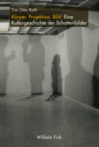 Körper. Projektion. Bild : Eine Kulturgeschichte der Schattenbilder （1. Aufl. 2015. 528 S. 96 SW-Fotos, 60 Farbfotos. 23.3 cm）