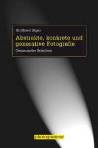 ゴットフリート・イェーガー写真論大全（ベルント・シュティーグラー編）<br>Abstrakte, konkrete und generative Fotografie : Gesammelte Schriften (photogramme) （2016. 434 S. 217 SW-Fotos. 23.3 cm）