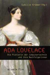 Ada Lovelace : Die Pionierin der Computertechnik und ihre Nachfolgerinnen. Begleitend zur Ausstellung "Am Anfang war Ada - Frauen in der Computergeschichte" im Heinz Nixdorf MuseumsForum in Paderborn vom 2. September 2 （2015. 2015. 221 S. 10 SW-Fotos, 13 SW-Abb. 23.3 cm）