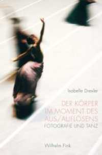 Der Körper im Moment des Aus/Auflösens : Fotografie und Tanz （2016. 306 S. 22 Farbfotos, 21 SW-Fotos. 23.3 cm）
