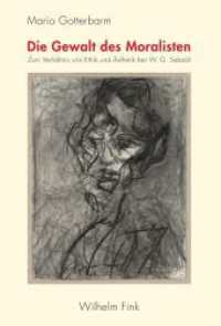 Die Gewalt des Moralisten : Zum Verhältnis von Ethik und Ästhetik bei W. G. Sebald （2016. 684 S. 5 SW-Abb., 13 Tabellen. 23.3 cm）