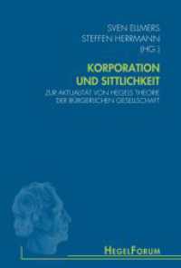 Korporation und Sittlichkeit : Zur Aktualität von Hegels Theorie der bürgerlichen Gesellschaft (HegelForum, Studien) （2017. 2016. 348 S. 8 Tabellen. 23.3 cm）