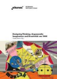 Designing Thinking : Angewandte Imagination und Kreativität um 1960 (Eikones) （2016. 295 S. 19 Farbfotos, 49 SW-Fotos. 22 cm）