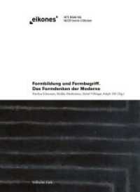 Formbildung und Formbegriff : Das Formdenken der Moderne (Eikones) （2019. 427 S. 26 SW-Abb., 63 Farbabb. 22 cm）