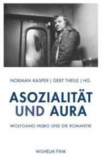 Asozialität und Aura : Wolfgang Hilbig und die Romantik （2017. 234 S. 3 SW-Fotos. 21.4 cm）