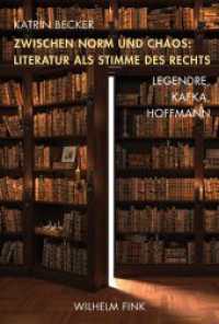 Zwischen Norm und Chaos: Literatur als Stimme des Rechts : Legendre, Kafka, Hoffmann （2016. X, 314 S. 23.3 cm）