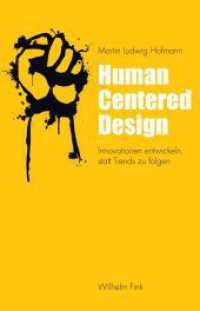 Human Centered Design : Innovationen entwickeln, statt Trends zu folgen （2017. 187 S. 29 SW-Fotos. 21.4 cm）