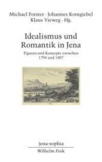 Idealismus und Romantik in Jena : Figuren und Konzepte zwischen 1794 und 1807 (jena-sophia. Studien und Editionen zum deutschen Idealismus und zur Frühromantik .17) （2018. 352 S. 21.4 cm）