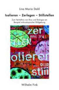 Isolieren - Zerlegen - Stillstellen : Zum Verhältnis von Bios und Biologie am Beispiel mikroskopischer Bildgebung （2018. 207 S. 1 Farbabb., 3 SW-Abb., 16 SW-Fotos. 23.3 cm）