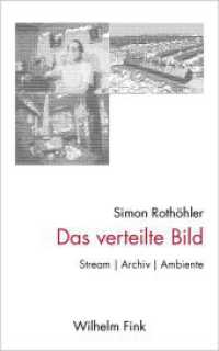 Das verteilte Bild : Stream - Archiv - Ambiente （2018. VI, 333 S. 44 Farbfotos. 23.3 cm）
