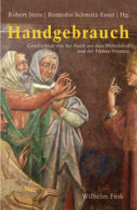 Handgebrauch : Geschichten von der Hand aus dem Mittelalter und der Frühen Neuzeit （2018. 320 S. 39 Farbabb. 23.5 cm）