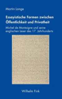 Essayistische Formen zwischen Öffentlichkeit und Privatheit : Michel de Montaigne und seine englischen Leser des 17. Jahrhunderts （2020. VIII, 382 S. 7 Tabellen. 23.5 cm）