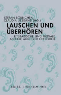 Lauschen und Überhören : Literarische und mediale Aspekte auditiver Offenheit （2020. VI, 229 S. 37 SW-Abb. 23.5 cm）