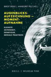Augenblicksaufzeichnung -- Momentaufnahme : Kleinste Zeiteinheit, Denkfigur, mediale Praktiken （2020. XXVIII, 185 S. 15 Farbabb., 5 SW-Abb. 23.5 cm）