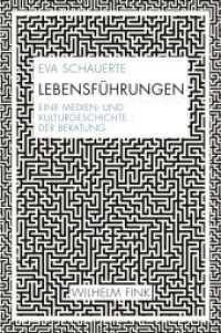 Lebensführungen : Eine Medien- und Kulturgeschichte der Beratung （2019. VI, 250 S. 9 SW-Abb., 12 Farbabb. 23.5 cm）