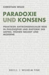 Paradoxie und Konsens : Praktiken antikonsensualer Rede in Philosophie und Rhetorik der Antike, Frühen Neuzeit und Moderne (Ethik - Text - Kultur 16) （2020. 2020. XII, 305 S. 1 Tabellen. 23.5 cm）