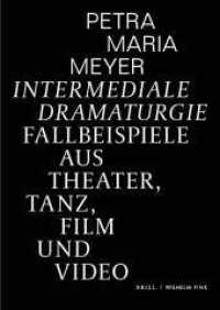 Intermediale Dramaturgie : Fallbeispiele aus Theater, Tanz, Film und Video (dynamis) （2020. 288 S. 36 SW-Abb., 67 Farbabb. 24 cm）