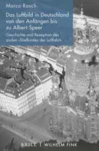 Das Luftbild in Deutschland von den Anfängen bis zu Albert Speer : Geschichte und Rezeption des zivilen 'Stiefkindes der Luftfahrt' （2021. X, 452 S. 74 SW-Abb. 23.5 cm）