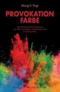 Provokation Farbe : Zum Wandel der Farbwahrnehmung um 1900 in der Literatur, im Kunstdiskurs und in der Konsumkultur （2027. 533 S. 55 Farbabb. 23.5 cm）