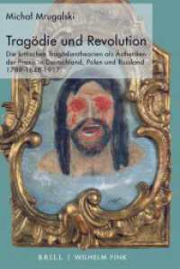 Tragödie und Revolution : Die kritischen Tragödientheorien als Ästhetiken der Praxis in Deutschland, Polen und Russland 1789-1848-1917 （2021. XIV, 929 S. 23.5 cm）
