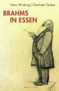 Brahms in Essen : Besuche im März 1884 und November 1885 （2022. XVI, 217 S. 49 SW-Abb. 23.5 cm）