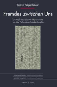 Fremdes zwischen Uns : Die Frage nach sozialer Integration und die Idee Performativer Sozialphilosophie (Ästhetische Praxis 2) （2022. XXII, 295 S. 23.5 cm）