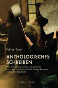 Anthologisches Schreiben : Eine ästhetisch-politische Konstellation bei Hugo von Hofmannsthal, Walter Benjamin und Rudolf Borchardt （2022. VIII, 306 S. 23.5 cm）