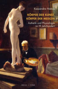 Körper der Kunst, Körper der Medizin : Ästhetik und Physiologie im 19. Jahrhundert （2023. XXX, 294 S. 84 SW-Abb., 21 Farbabb. 23.5 cm）