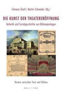 Die Kunst der Theatereröffnung : Ästhetik und Sozialgeschichte von Bühnenprologen (Drama zwischen Text und Bühne 3) （2024. XXVI, 364 S. 7 SW-Abb., 8 Farbabb. 23.5 cm）