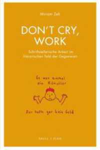 Don't cry, work : Schriftstellerische Arbeit im literarischen Feld der Gegenwart (Literatur und Ökonomie 11) （2024. X, 295 S. 23.5 cm）