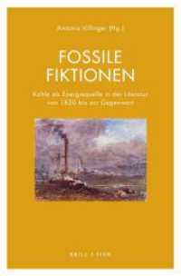 Fossile Fiktionen : Kohle als Energiequelle in der Literatur von 1850 bis zur Gegenwart (Literatur und Ökonomie 13) （2025. 300 S. 9 SW-Abb., 2 SW-Zeichn., 1 Farbabb. 23.5 cm）