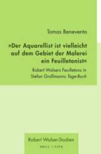 "Der Aquarellist ist vielleicht auf dem Gebiet der Malerei ein Feuilletonist" : Robert Walsers Feuilletons in Stefan Großmanns Tage-Buch (Robert Walser - Studien 8) （2024. XIV, 228 S. 2 Tabellen, 1 Farbabb., 7 SW-Abb. 23.5 cm）