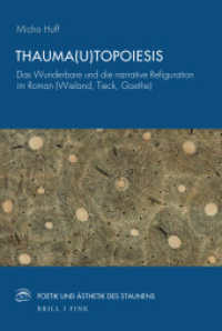 Thauma(u)topoiesis : Das Wunderbare und die narrative Refiguration im Roman (Wieland, Tieck, Goethe) (Poetik und Ästhetik des Staunens 11) （2024. XX, 281 S. 2 Farbabb., 4 SW-Abb. 23.5 cm）