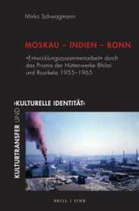 Moskau - Indien - Bonn : "Entwicklungszusammenarbeit" durch das Prisma der Hüttenwerke Bhilai und Rourkela 1955-1965 (Kulturtransfer und 'kulturelle Identität' 14) （2024. XVIII, 641 S. 2 Tabellen, 17 Farbabb., 18 SW-Abb. 23.5 cm）