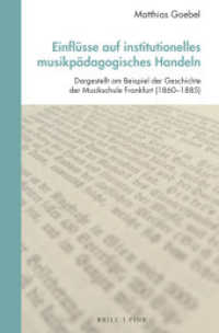 Einflüsse auf institutionelles musikpädagogisches Handeln : Dargestellt am Beispiel der Geschichte der Musikschule Frankfurt (1860-1885) (Studien zur Historischen Musikpädagogik 2) （2024. XIV, 234 S. 6 Tabellen. 23.5 cm）