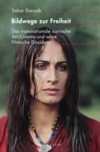 Bildwege zur Freiheit : Das transnationale iranische Art Cinema und seine filmische Dissidenz (inter/media 23) （2024. VIII, 350 S. 109 SW-Abb., 1 Tabellen, 61 Farbabb. 23.5 cm）