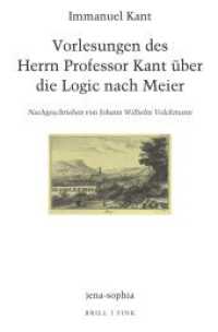 Vorlesungen des Herrn Professor Kant über die Logic nach Meier : Nachgeschrieben von Johann Wilhelm Volckmann (jena-sophia. Studien und Editionen zum deutschen Idealismus und zur Frühromantik 6) （2025. 280 S. 7 SW-Abb. 23.5 cm）