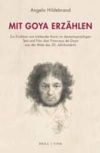 Mit Goya erzählen : Zur Funktion von bildender Kunst im deutschsprachigen Text und Film über Francisco de Goya aus der Mitte des 20. Jahrhunderts （2022. X, 485 S. 40 Farbabb., 2 SW-Zeichn. 23.5 cm）