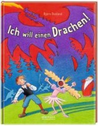 Ich will einen Drachen! （2013. 48 S. m. zahlr. bunten Bild. 28 cm）
