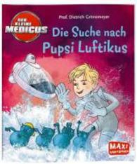 Maxi Vorlesebuch : Der kleine Medicus - Die Suche nach Pupsi Luftikus (Der kleine Medicus)