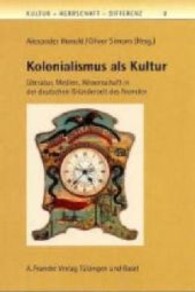 Kolonialismus als Kultur : Literatur, Medien, Wissenschaft in der deutschen Gründerzeit des Fremden (Kultur - Herrschaft - Differenz Bd.2) （2002. 291 S. m. Abb. 155x230 mm）