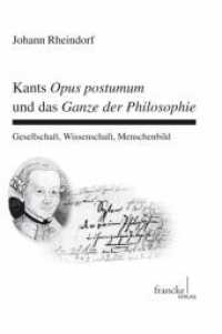 Kants Opus Postumum und das Ganze der Philosophie : Gesellschaft, Wissenschaft, Menschenbild (Basler Studien zur Philosophie Bd.16) （2009. 320 S. 220 mm）