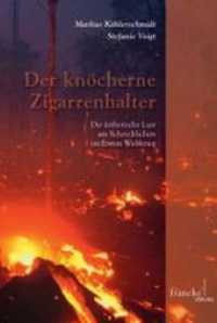 Der knöcherne Zigarrenhalter : Die ästhetische Lust am Schrecklichen im Ersten Weltkrieg （1. Auflage. 2014. 172 S. m. Abb. 228 mm）