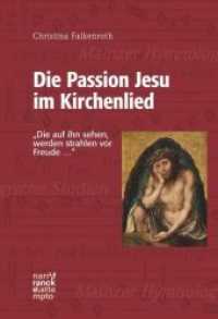 Die Passion Jesu im Kirchenlied : 'Die auf ihn sehen, werden strahlen vor Freude . . .' (Mainzer Hymnologische Studien .28) （2017. 595 S. 220 mm）