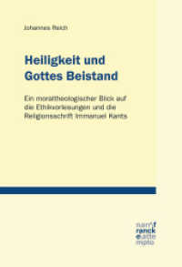Heiligkeit und Gottes Beistand : Ein moraltheologischer Blick auf die Ethikvorlesungen und die Religionsschrift Immanuel Kants (Tübinger Studien zur Theologie und Philosophie 27) （1. Auflage. 2019. 378 S. 220 mm）