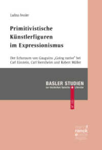 Primitivistische K&uuml;nstlerfiguren im Expressionismus : Der Echoraum von Gauguins "Going native" bei Carl Einstein, Carl Sternheim und Robert M&uuml;ller (Basler Studien zur deutschen Sprache und Literatur 101) （1. Auflage. 2022. 297 S. 220 mm）