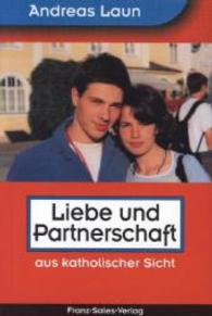 Liebe und Partnerschaft : aus katholischer Sicht （8., &uuml;berarb. Aufl. 2003. 224 S. 20.5 cm）
