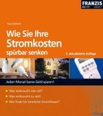 Wie Sie Ihre Stromkosten sp&uuml;rbar senken : Jeden Monat bares Geld sparen! (Franzis Do it yourself im Haus) （2., aktualis. Aufl.）